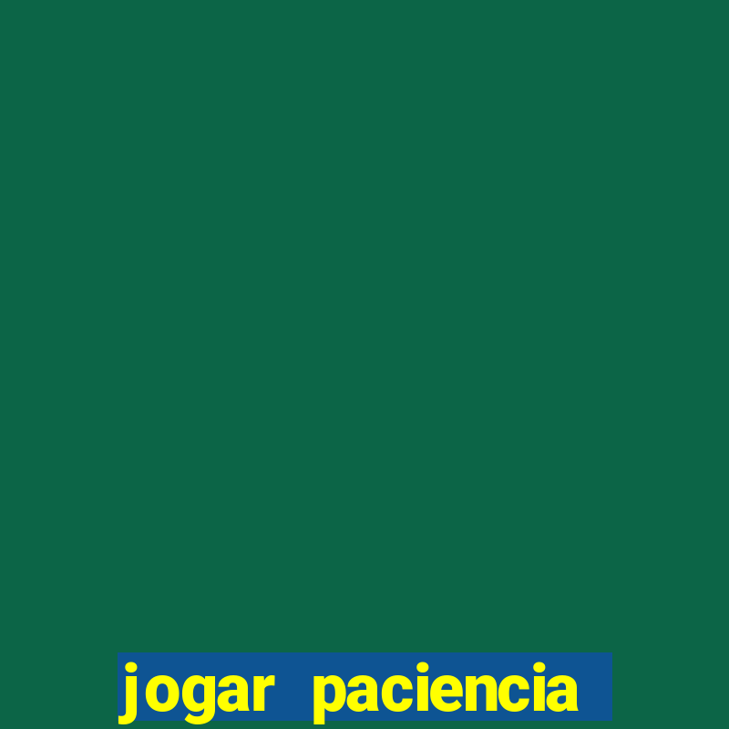 jogar paciencia haja paciencia